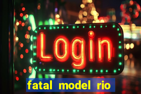 fatal model rio claro sp